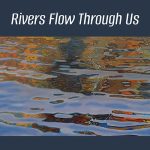 "Rivers Flow Through Us" Gallery Exhibition
