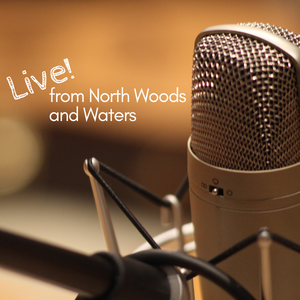 Live! from North Woods and Waters: Open Mic
